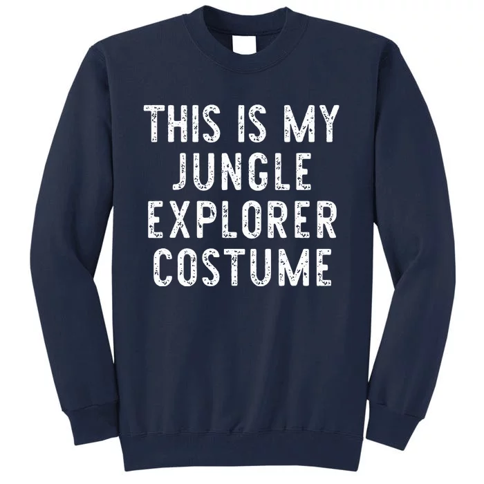 This Is My Jungle Explorer Halloween Costume Lazy Easy Tall Sweatshirt