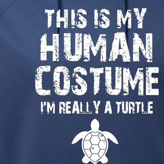 This Is My Human Costume Im Really A Turtle Performance Fleece Hoodie