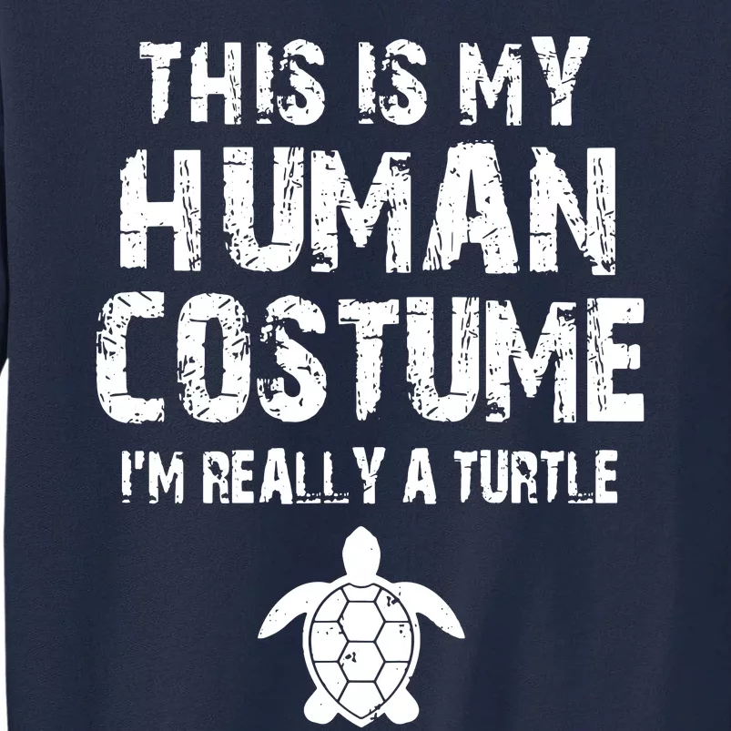 This Is My Human Costume Im Really A Turtle Tall Sweatshirt