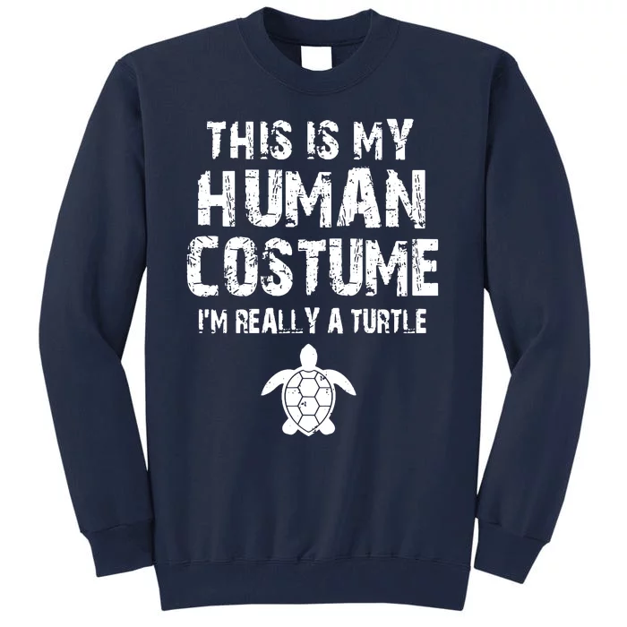 This Is My Human Costume Im Really A Turtle Tall Sweatshirt