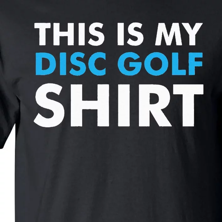 This is my Disc Golf for Disc Golf Course Tall T-Shirt