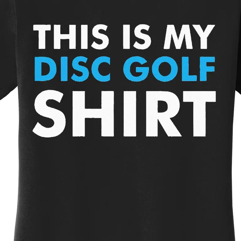 This is my Disc Golf for Disc Golf Course Women's T-Shirt