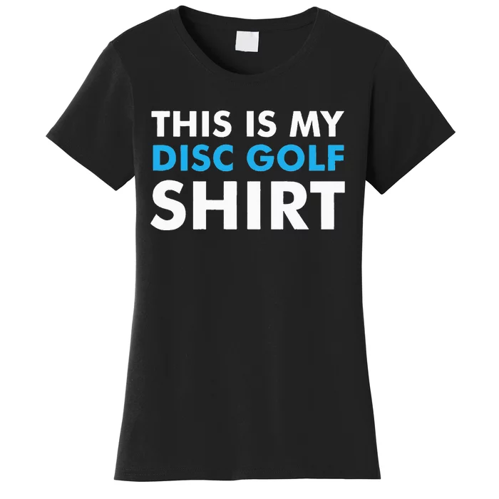 This is my Disc Golf for Disc Golf Course Women's T-Shirt