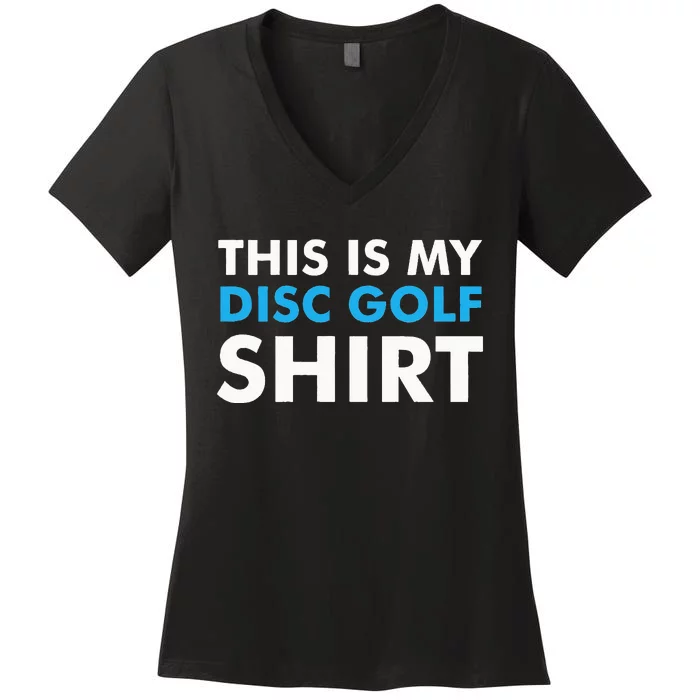 This is my Disc Golf for Disc Golf Course Women's V-Neck T-Shirt