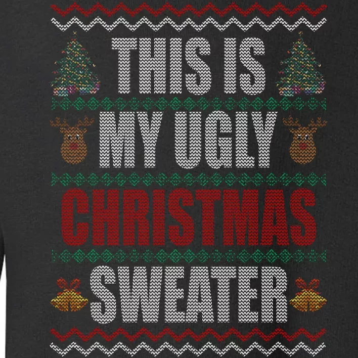 This Is My Ugly Christmas Sweater Design Toddler Sweatshirt