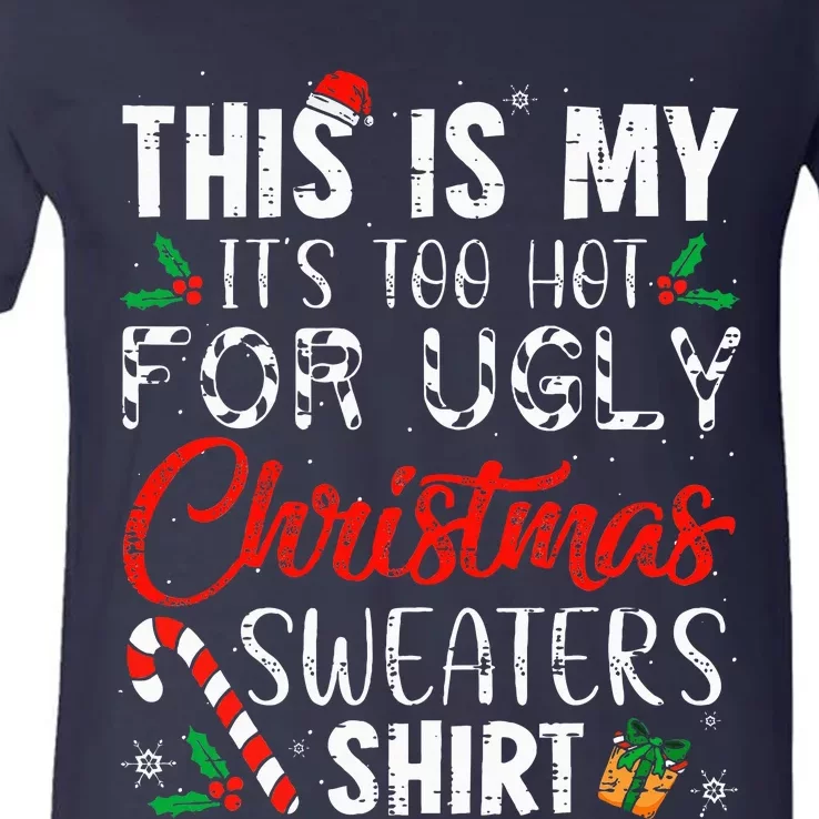 This Is My ItS Too Hot For Ugly Christmas Sweaters V-Neck T-Shirt