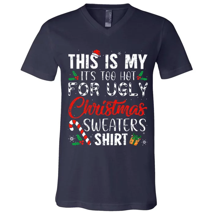 This Is My ItS Too Hot For Ugly Christmas Sweaters V-Neck T-Shirt