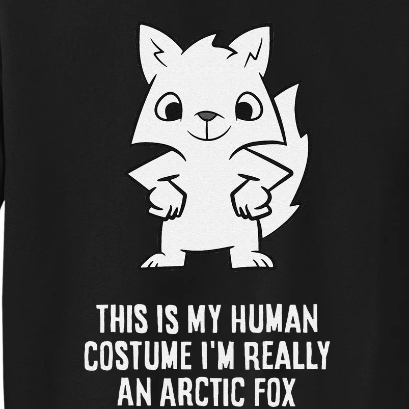 This Is My Human Costume IM Really An Arctic Fox Tall Sweatshirt