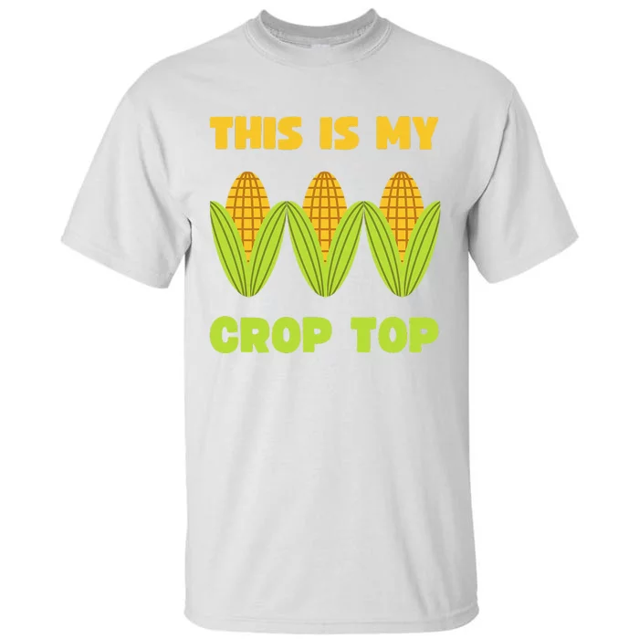 THIS IS MY CROP TOP CORN CROP TOP Tall T-Shirt