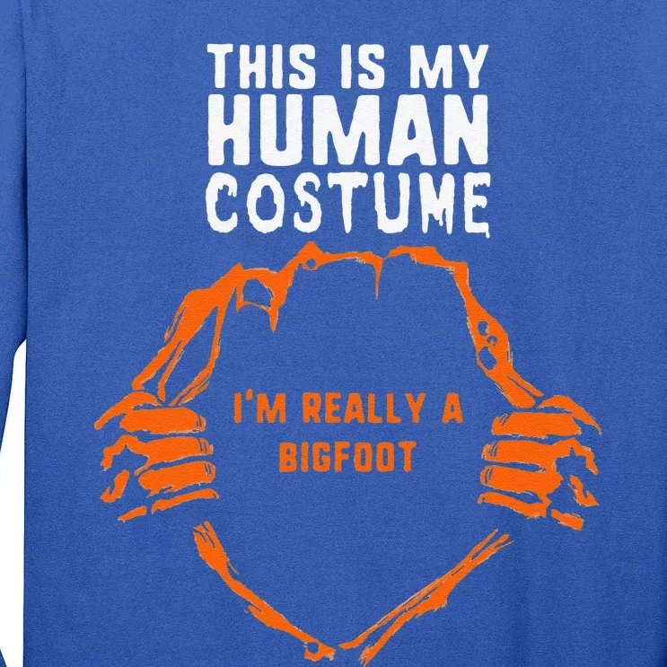 This Is My Human Costume Im Really A Bigfoot Halloween Love Funny Tall Long Sleeve T-Shirt