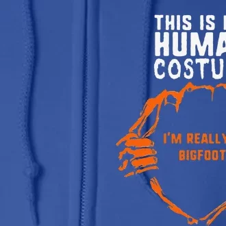 This Is My Human Costume Im Really A Bigfoot Halloween Love Funny Full Zip Hoodie