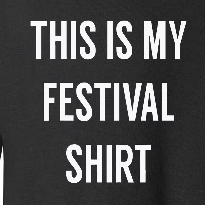 This Is My Festival Music Festival Clothing Toddler Sweatshirt