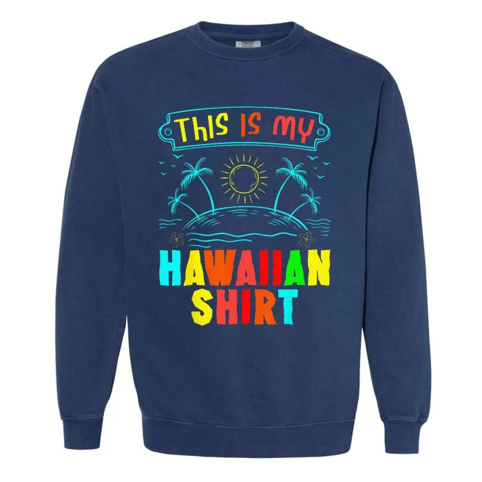 This Is My Hawaiian Tropical Luau Costume Party Hawaii Garment-Dyed Sweatshirt