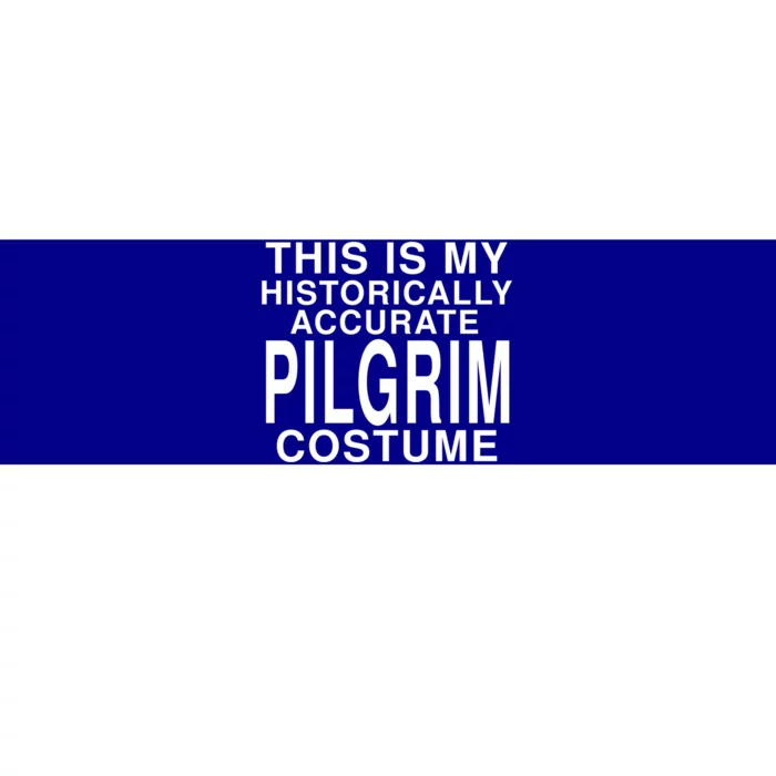 This Is My Historically Accurate Pilgrim Costume Funny Gift Bumper Sticker