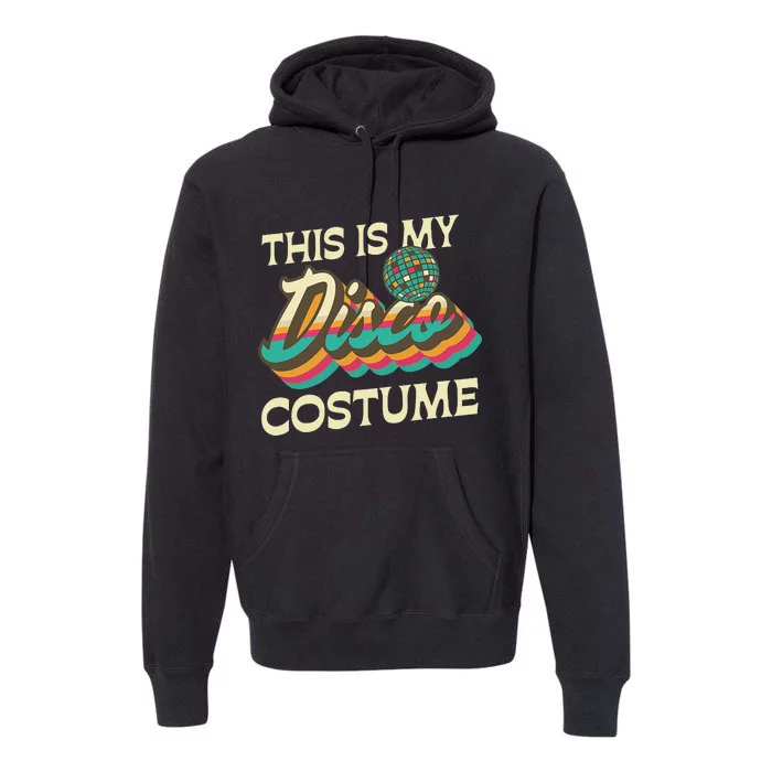 This Is My Disco Costume 70s 80s Retro Disco Party Premium Hoodie