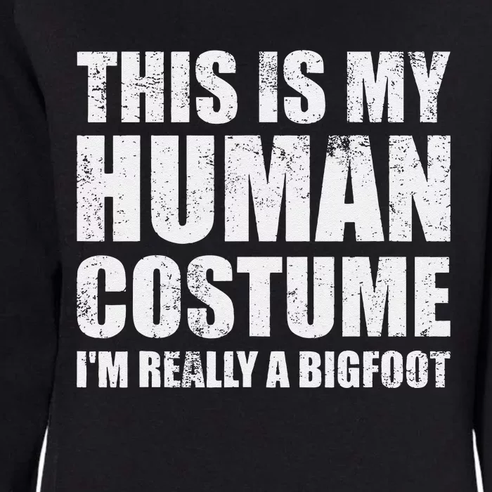 This Is My Human Costume Im Really A Bigfoot Halloween Meme Womens California Wash Sweatshirt