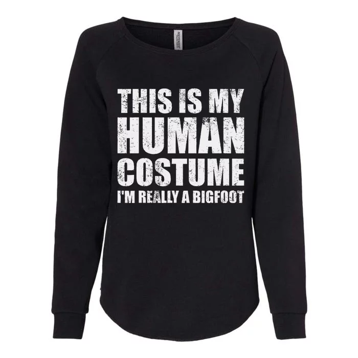 This Is My Human Costume Im Really A Bigfoot Halloween Meme Womens California Wash Sweatshirt