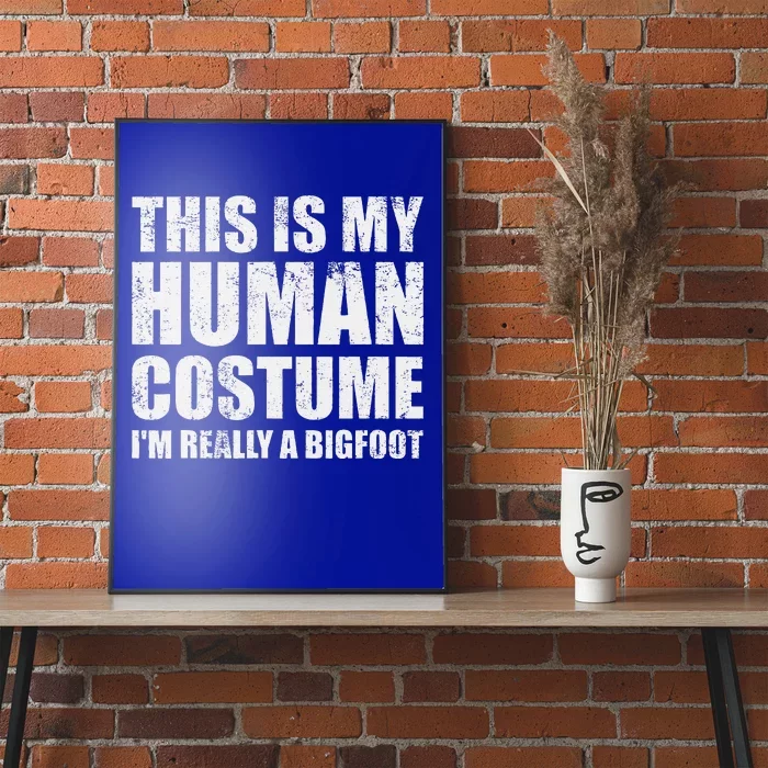 This Is My Human Costume Im Really A Bigfoot Halloween Meme Poster