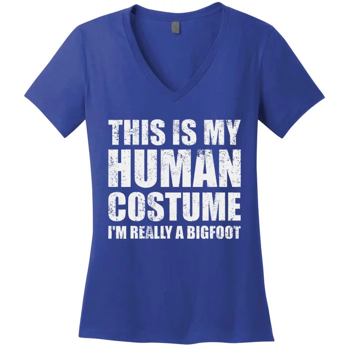 This Is My Human Costume Im Really A Bigfoot Halloween Meme Women's V-Neck T-Shirt