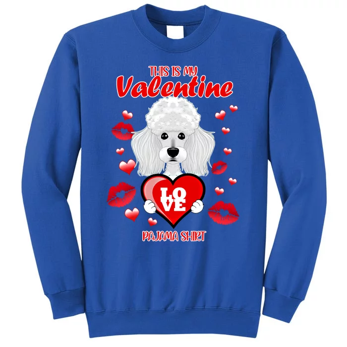 This Is My Valentine Pajama I Poodle Gift Tall Sweatshirt