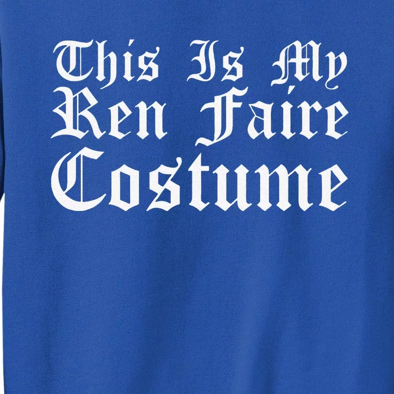 This Is My Ren Faire Costume Renaissance Halloween Tall Sweatshirt