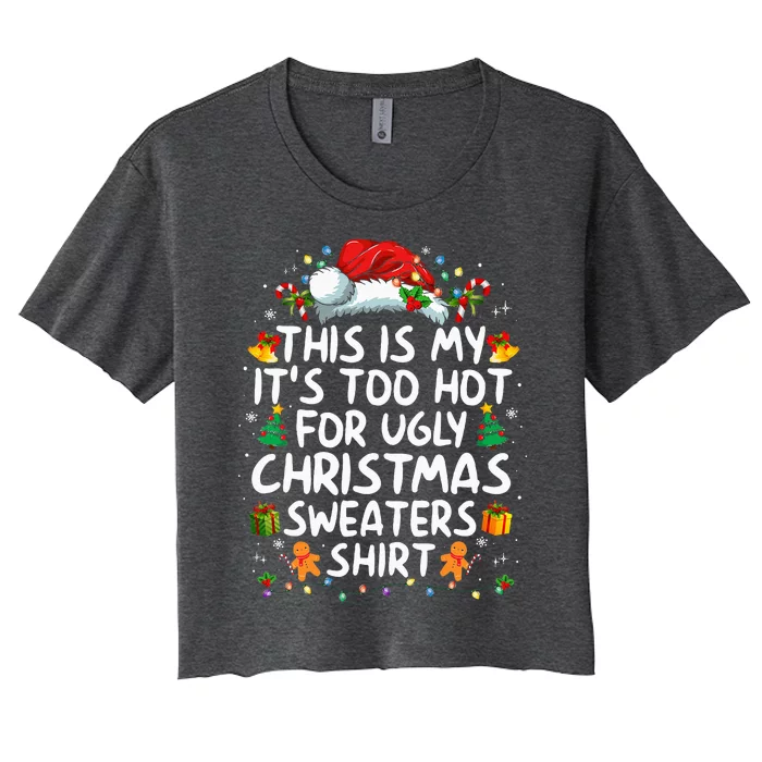 This Is My ItS Too Hot For Ugly Christmas Sweaters Women's Crop Top Tee