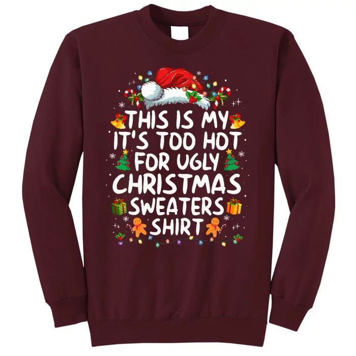 This Is My ItS Too Hot For Ugly Christmas Sweaters Tall Sweatshirt