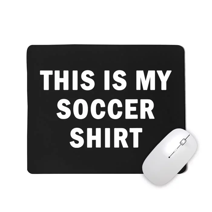 This Is My Soccer Funny Joke Football Fan Soccer Humor Mousepad