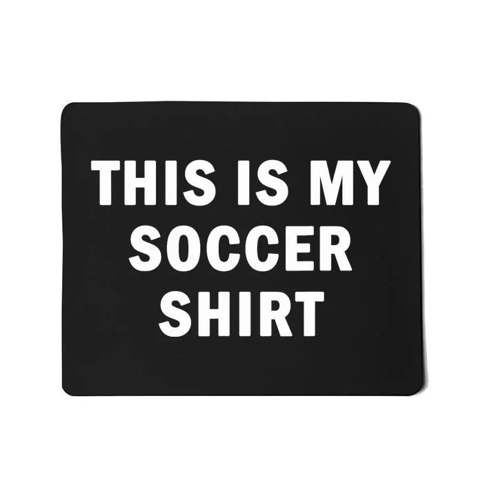 This Is My Soccer Funny Joke Football Fan Soccer Humor Mousepad