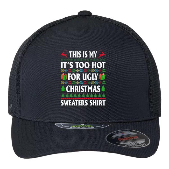 This Is My Its Too Hot For Ugly Christmas Sweaters Flexfit Unipanel Trucker Cap