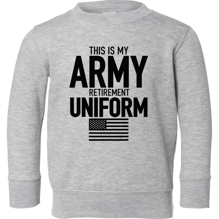 This Is My Army Retirement Uniform Retired Military Toddler Sweatshirt