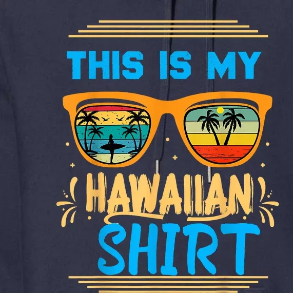 This Is My Hawaiian Tropical Luau Costume Party Hawaii Premium Hoodie