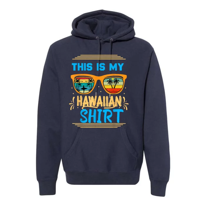 This Is My Hawaiian Tropical Luau Costume Party Hawaii Premium Hoodie