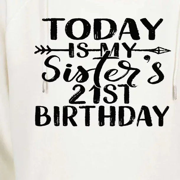 Today Is My Sisters 21st Birthday Party Idea For Her Womens Funnel Neck Pullover Hood