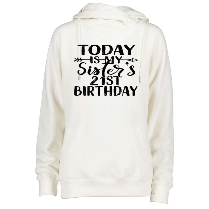 Today Is My Sisters 21st Birthday Party Idea For Her Womens Funnel Neck Pullover Hood