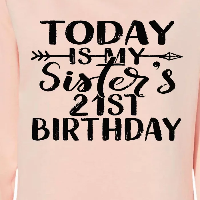 Today Is My Sisters 21st Birthday Party Idea For Her Womens California Wash Sweatshirt