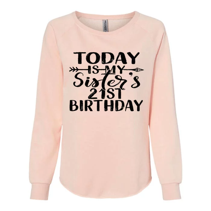 Today Is My Sisters 21st Birthday Party Idea For Her Womens California Wash Sweatshirt