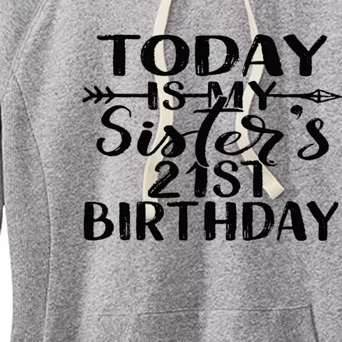 Today Is My Sisters 21st Birthday Party Idea For Her Women's Fleece Hoodie