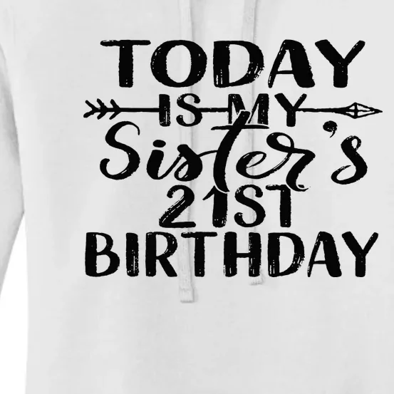 Today Is My Sisters 21st Birthday Party Idea For Her Women's Pullover Hoodie