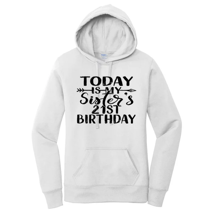 Today Is My Sisters 21st Birthday Party Idea For Her Women's Pullover Hoodie