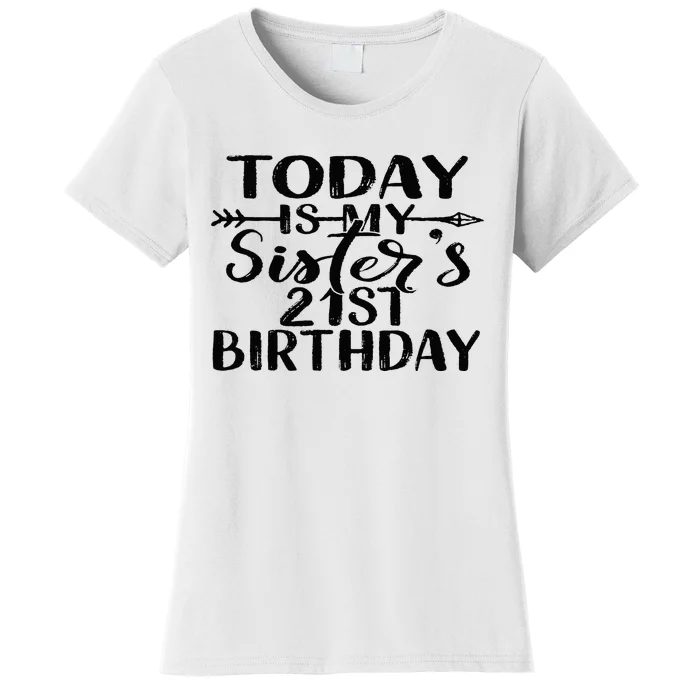 Today Is My Sisters 21st Birthday Party Idea For Her Women's T-Shirt