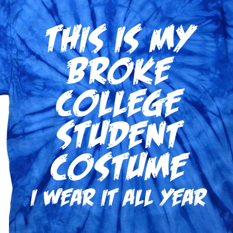 This Is My Broke College Student Costume I Wear It All Year Gift Tie-Dye T-Shirt