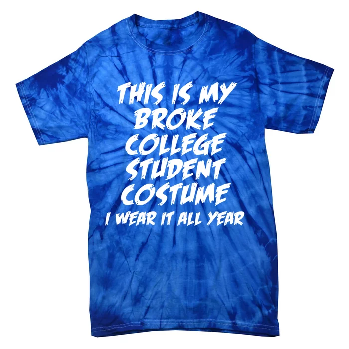 This Is My Broke College Student Costume I Wear It All Year Gift Tie-Dye T-Shirt