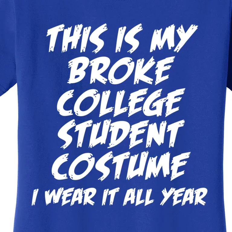 This Is My Broke College Student Costume I Wear It All Year Gift Women's T-Shirt