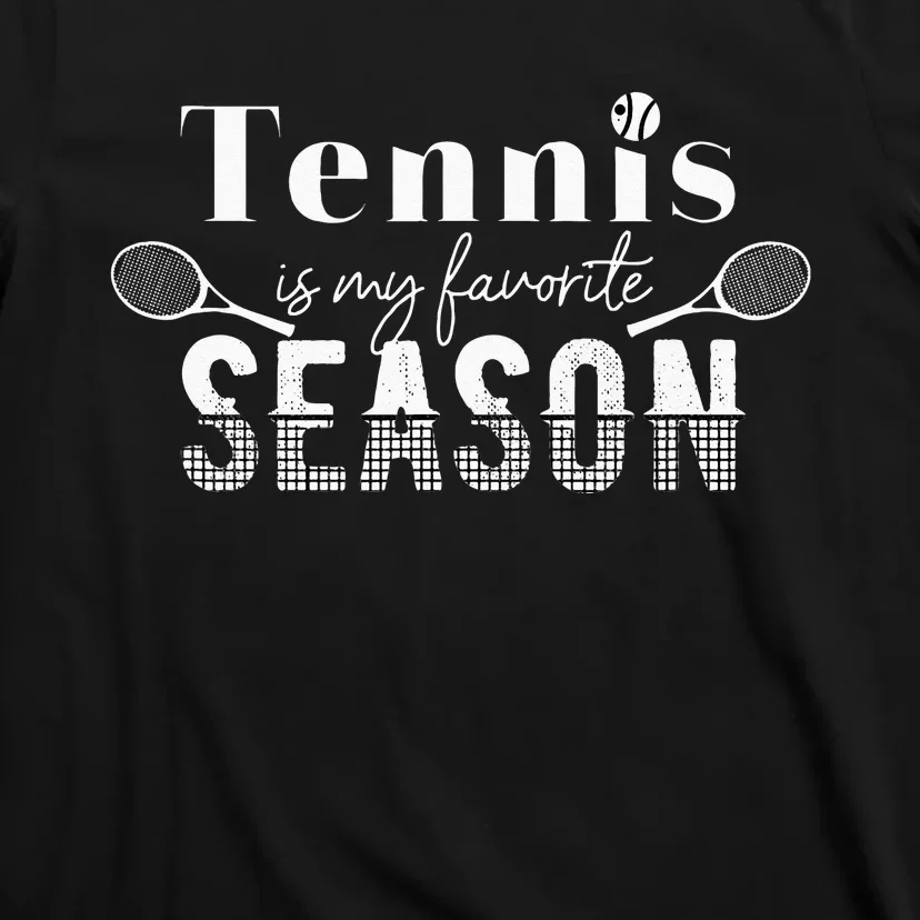 Tennis Is My Favorite Season Tennis Fan Tennis Player Gift T-Shirt