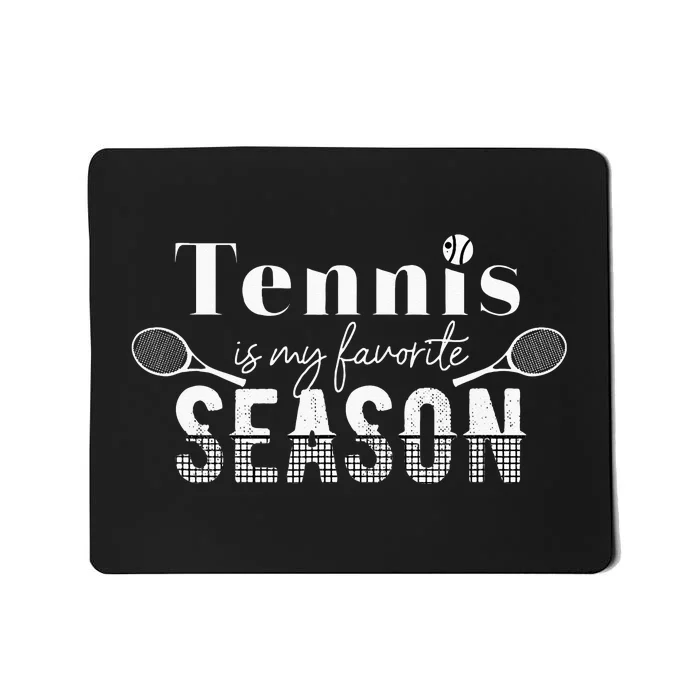 Tennis Is My Favorite Season Tennis Fan Tennis Player Gift Mousepad