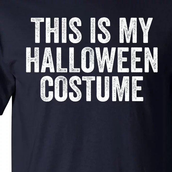 This Is My Halloween Costume Lazy Halloween Costume Funny Halloween Party Gift Tall T-Shirt