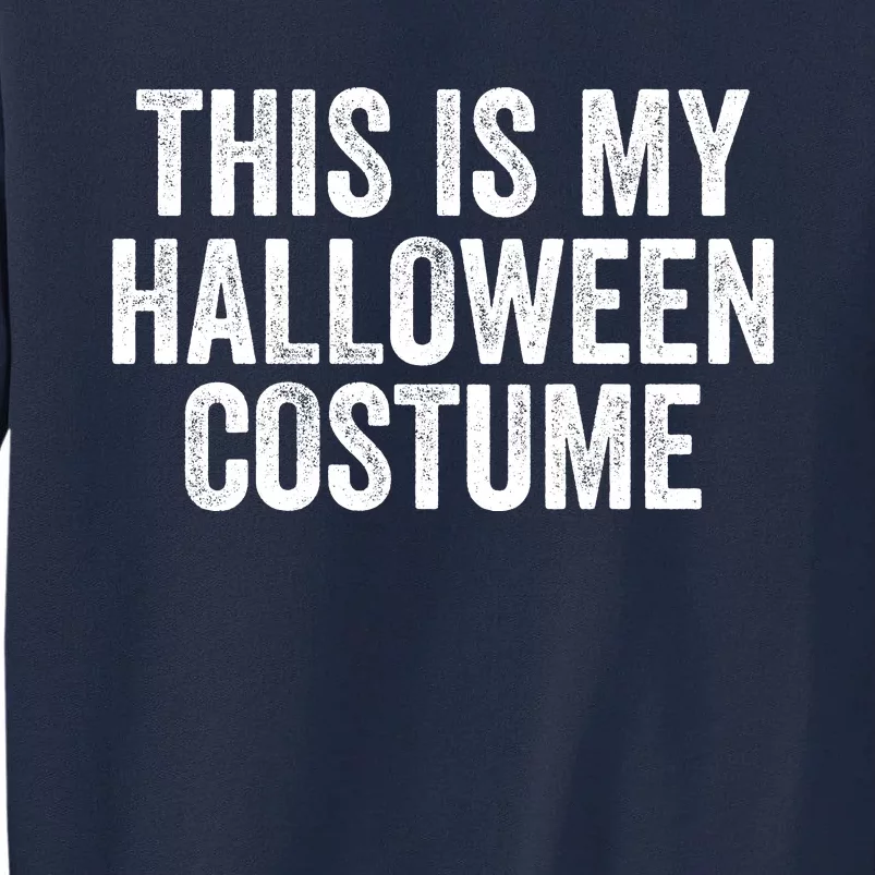 This Is My Halloween Costume Lazy Halloween Costume Funny Halloween Party Gift Tall Sweatshirt