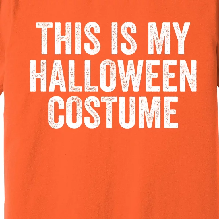 This Is My Halloween Costume Lazy Halloween Costume Funny Halloween Party Gift Premium T-Shirt