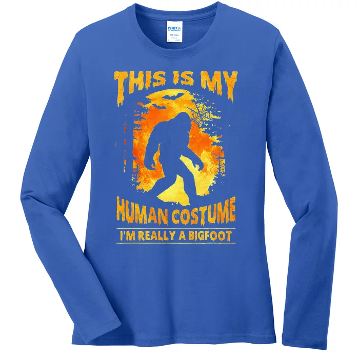 This Is My Human Costume Im Really A Bigfoot HalloweenCute Gift Ladies Long Sleeve Shirt